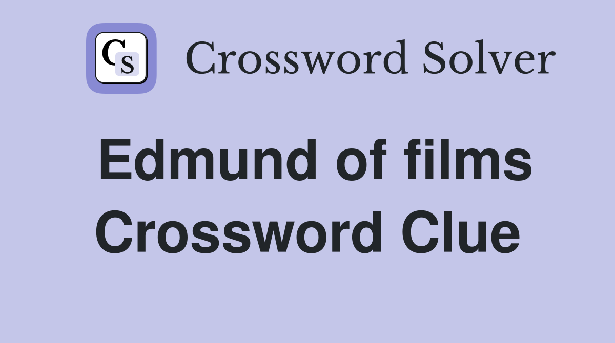 Edmund of films Crossword Clue