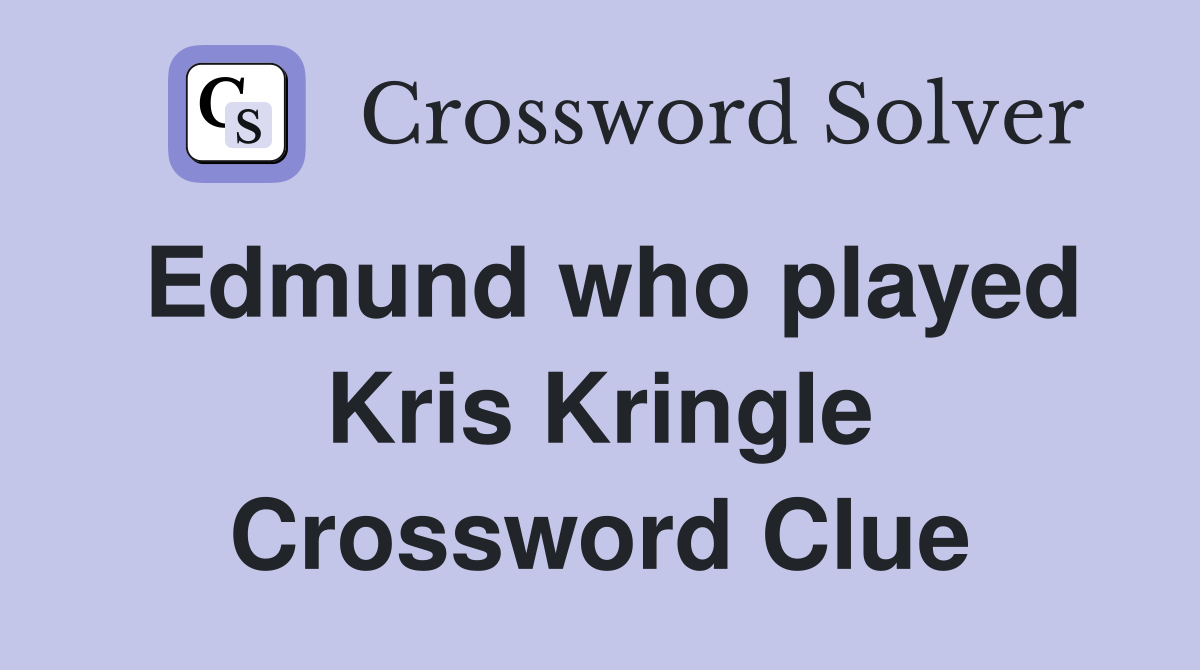 Edmund who played Kris Kringle Crossword Clue