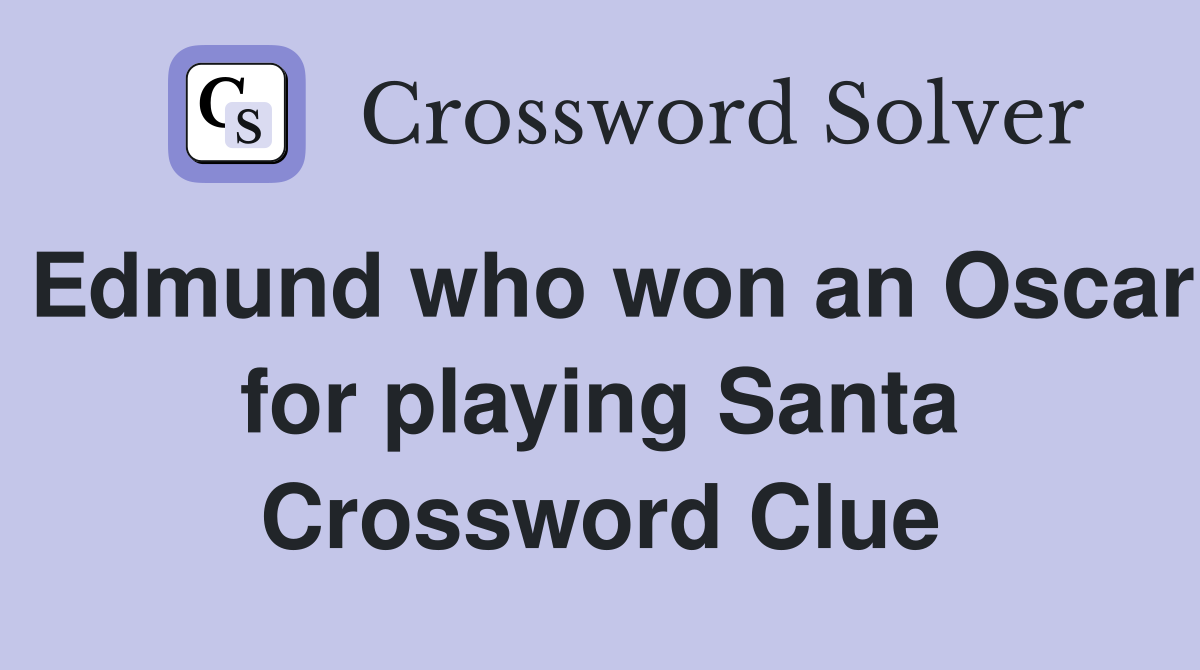 Edmund who won an Oscar for playing Santa Crossword Clue