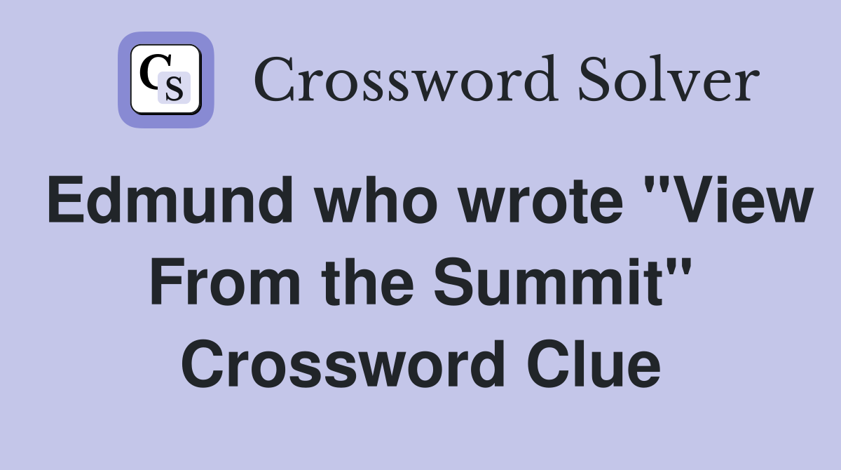 Edmund who wrote "View From the Summit" Crossword Clue