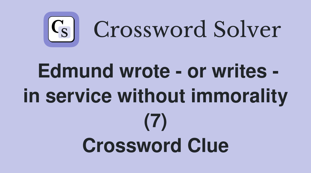 Edmund wrote - or writes - in service without immorality (7) Crossword Clue