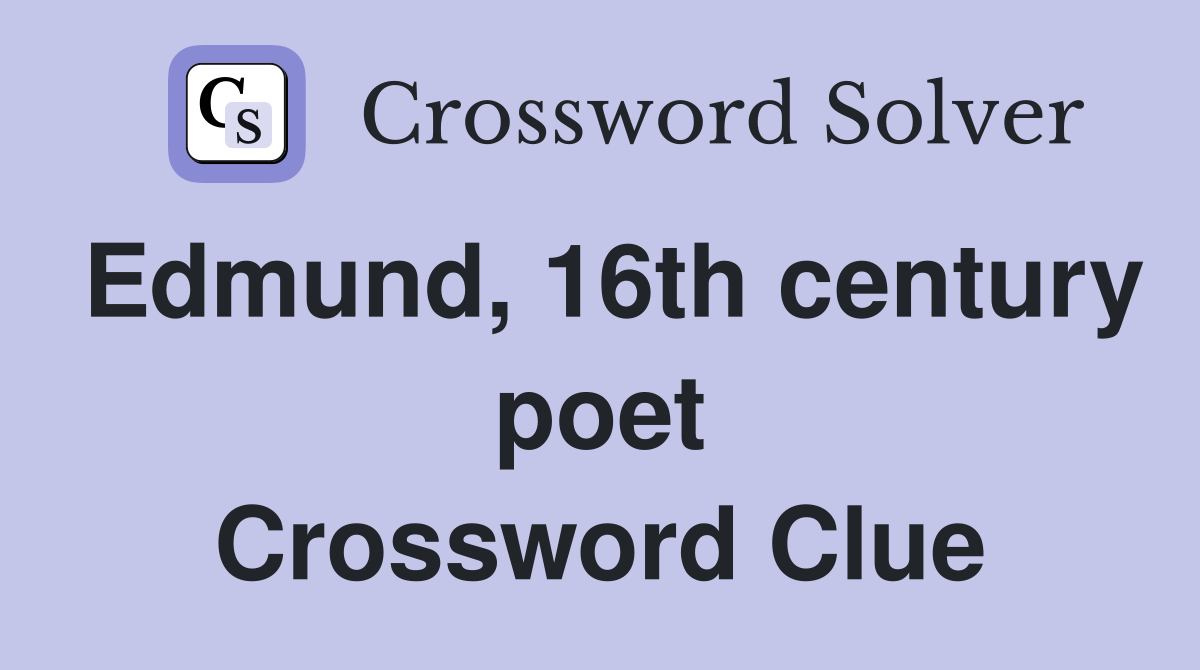 Edmund, 16th century poet Crossword Clue