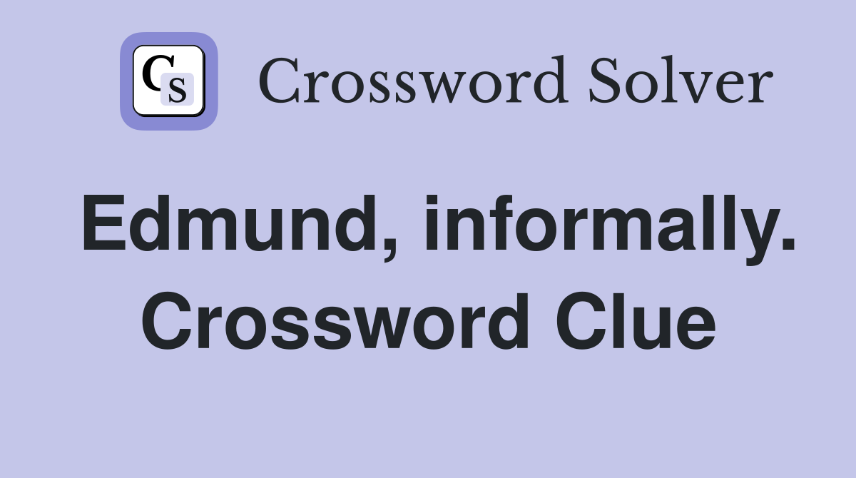 Edmund, informally. Crossword Clue