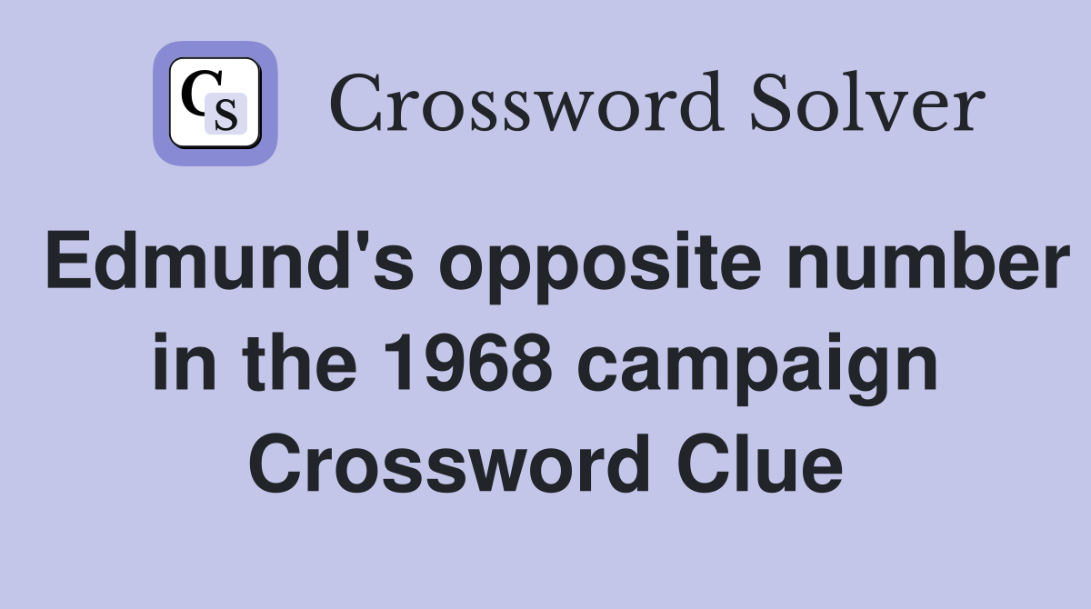 Edmund's opposite number in the 1968 campaign Crossword Clue