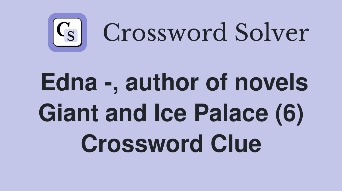 Edna -, author of novels Giant and Ice Palace (6) Crossword Clue