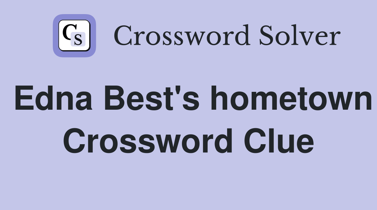 Edna Best's hometown Crossword Clue