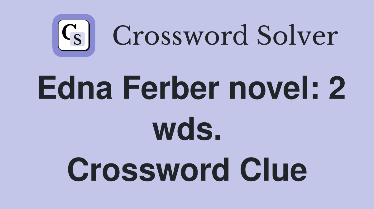 Edna Ferber novel: 2 wds. Crossword Clue