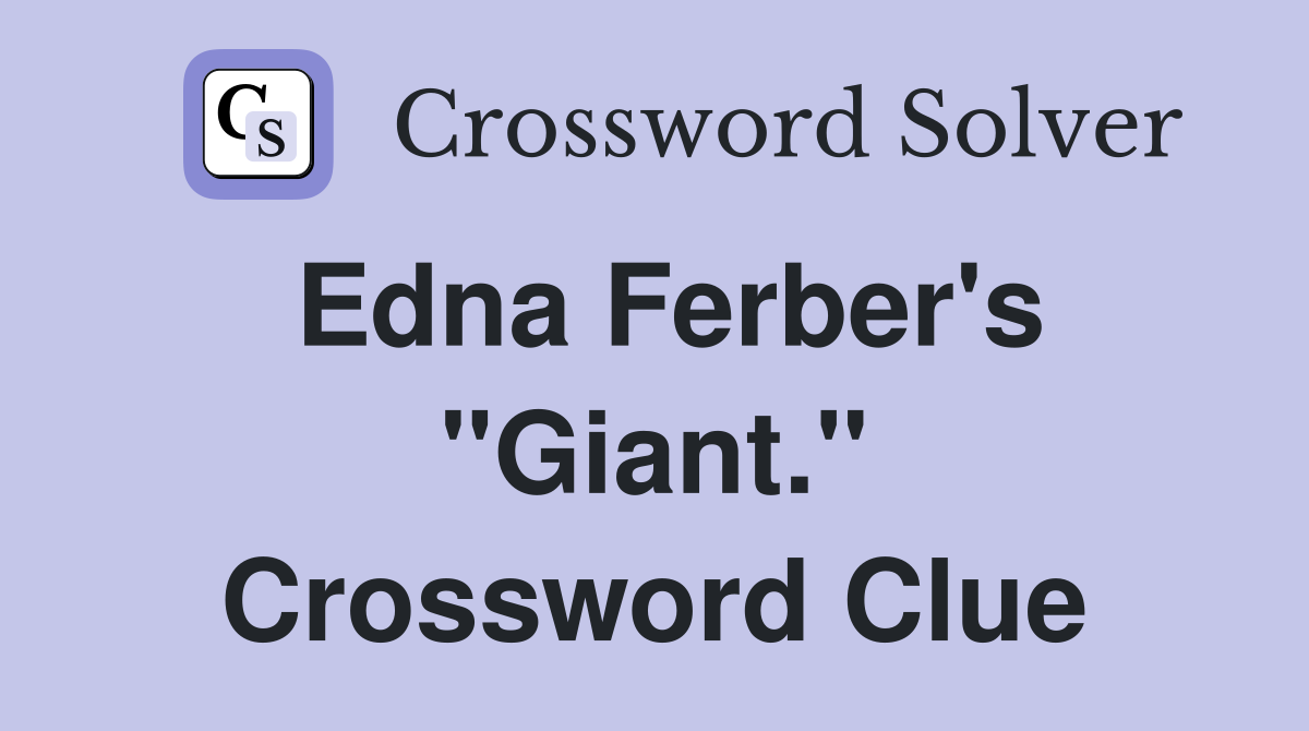 Edna Ferber's "Giant." Crossword Clue