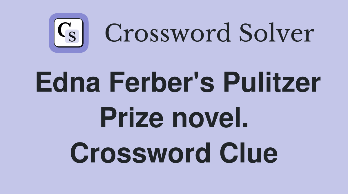 Edna Ferber's Pulitzer Prize novel. Crossword Clue