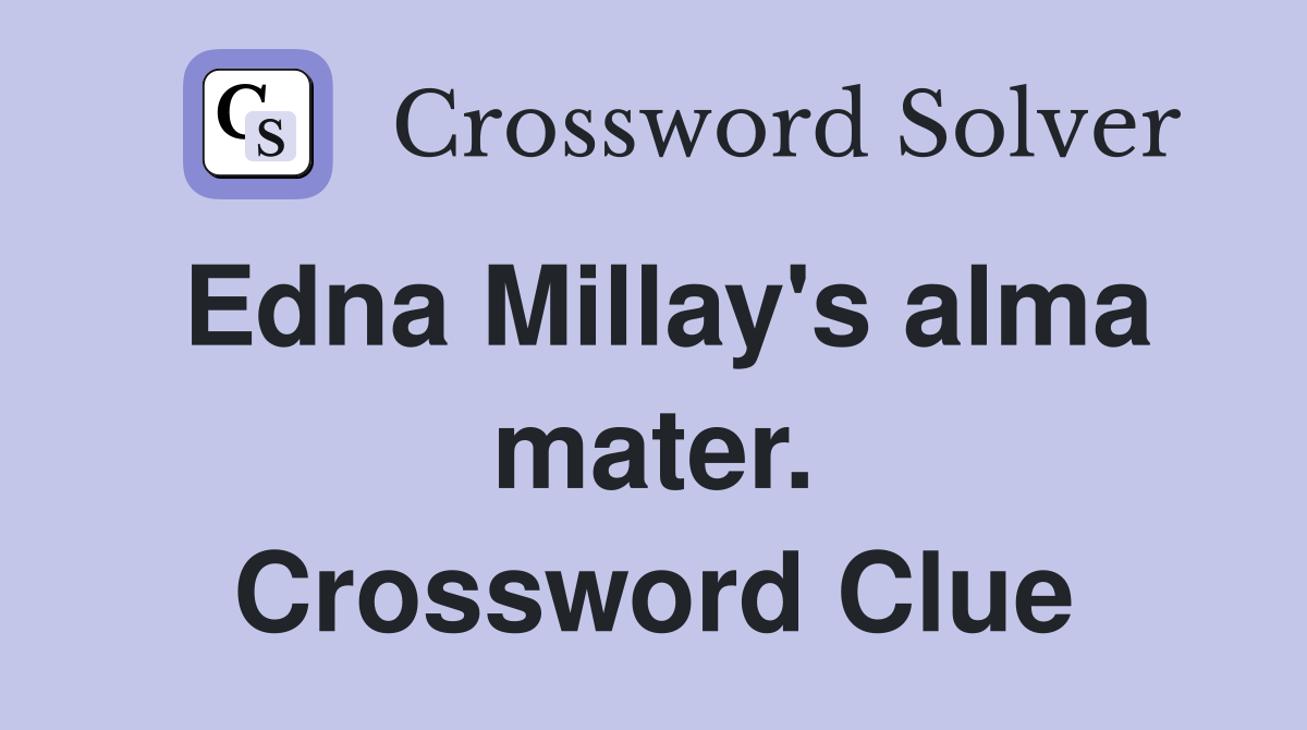 Edna Millay's alma mater. Crossword Clue