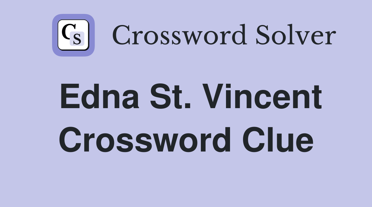 Edna St. Vincent Crossword Clue