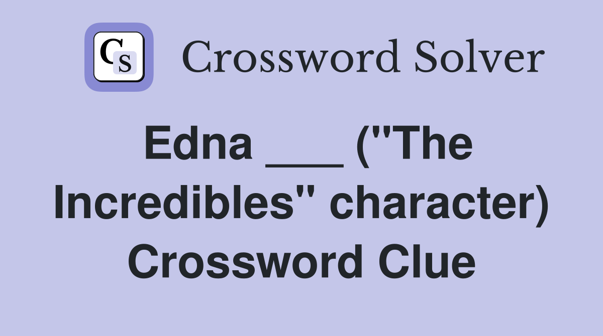 Edna ___ ("The Incredibles" character) Crossword Clue