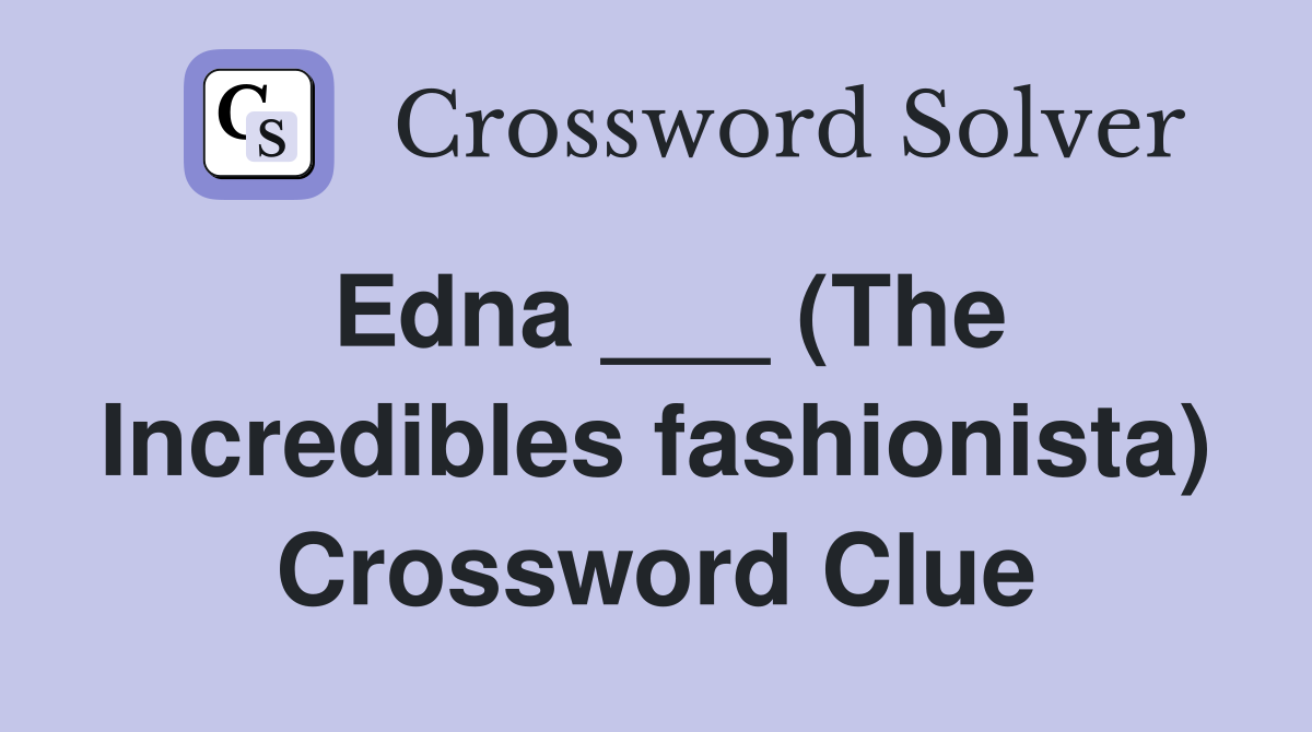 Edna ___ (The Incredibles fashionista) Crossword Clue