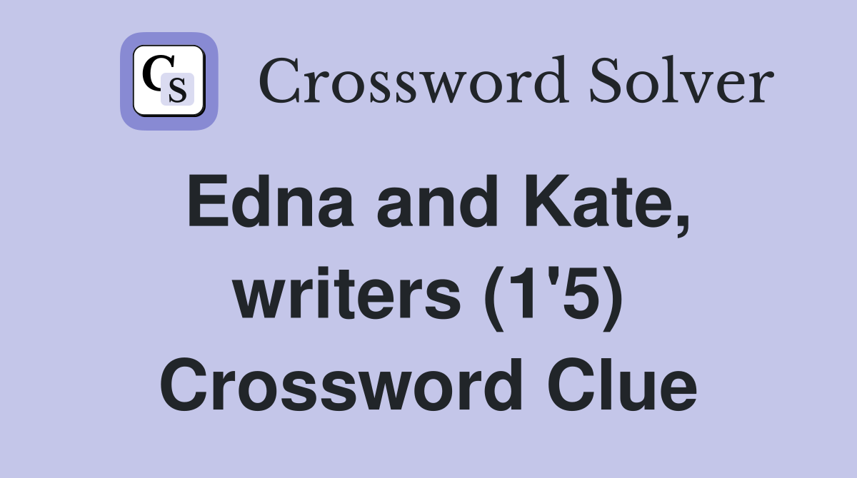 Edna and Kate, writers (1'5) Crossword Clue