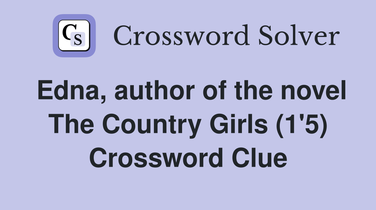 Edna, author of the novel The Country Girls (1'5) Crossword Clue