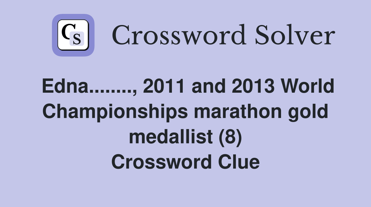 Edna........, 2011 and 2013 World Championships marathon gold medallist (8) Crossword Clue