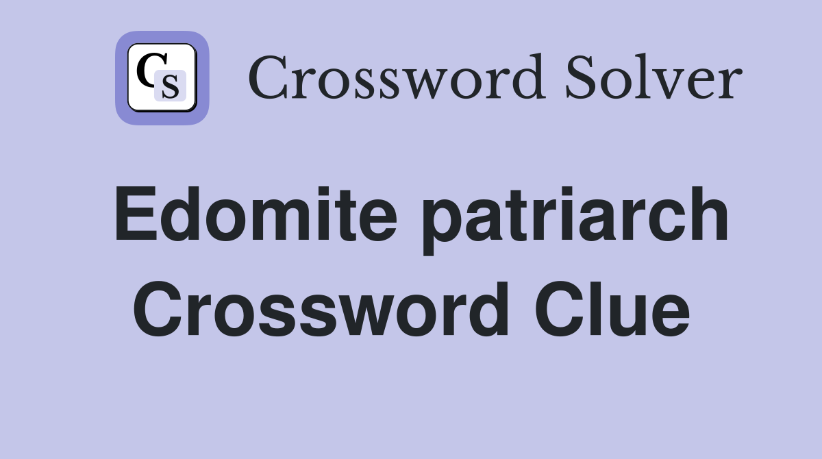 Edomite patriarch Crossword Clue