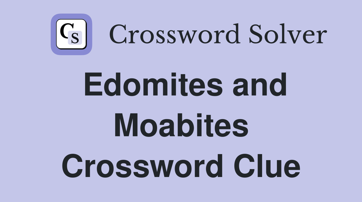 Edomites and Moabites Crossword Clue