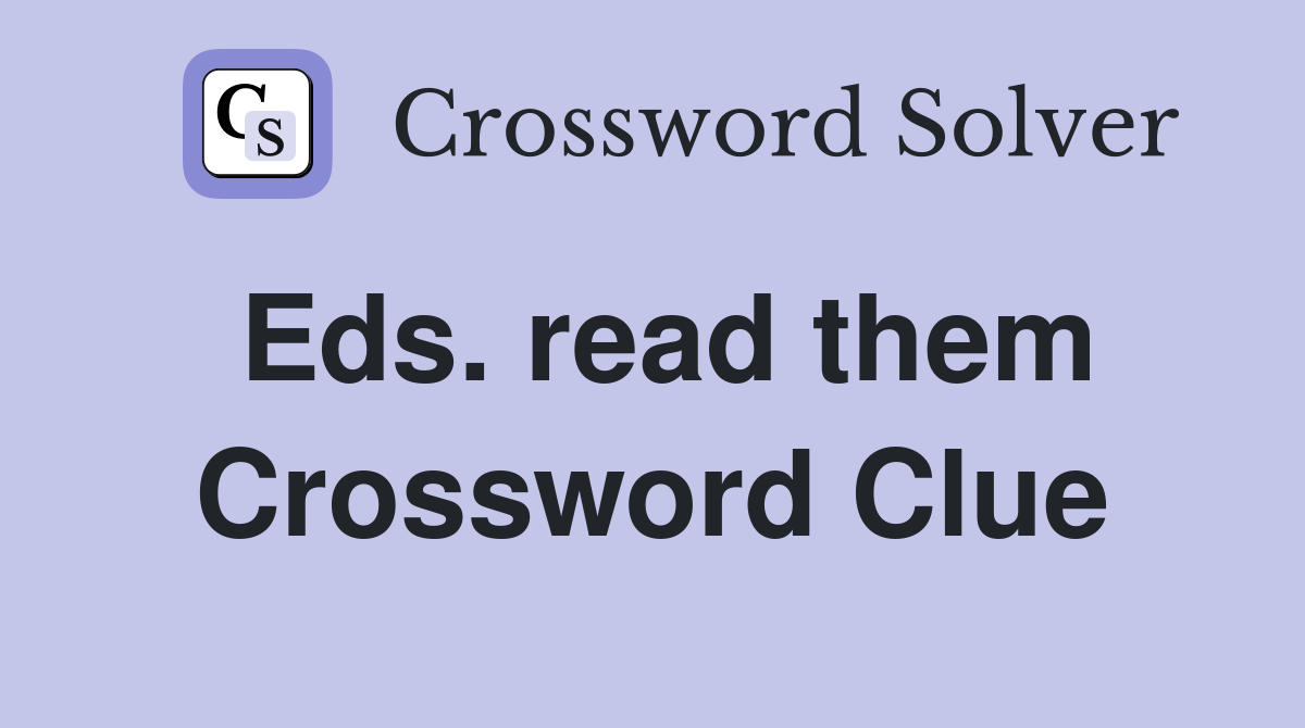 Eds. read them Crossword Clue