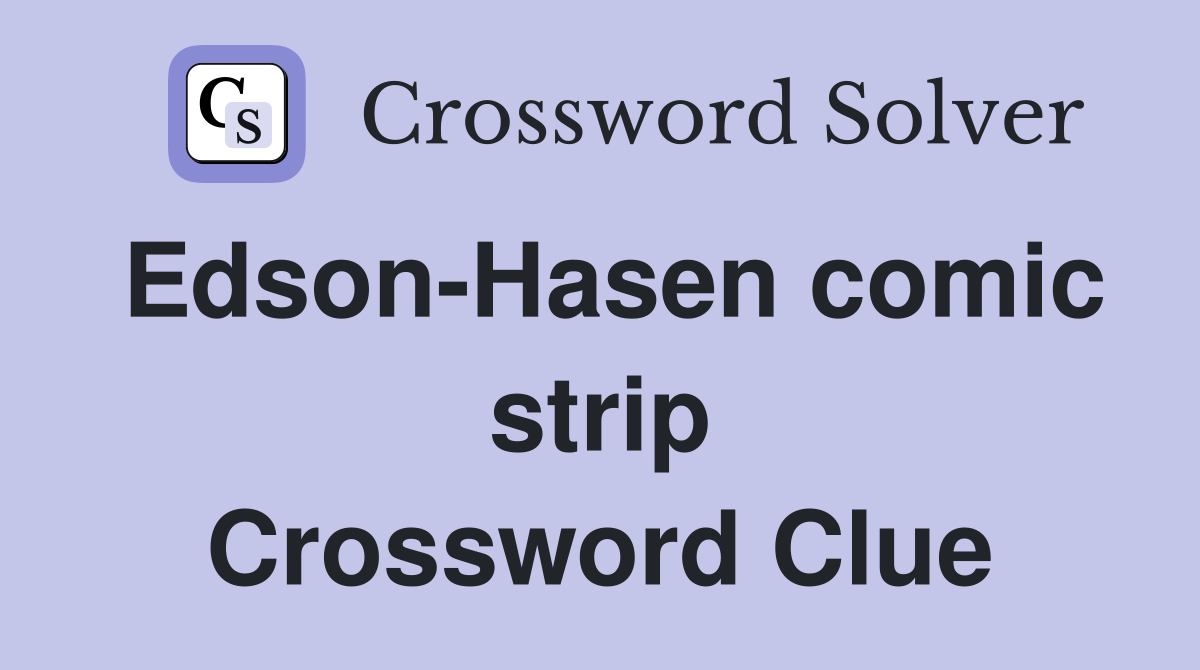 Edson-Hasen comic strip Crossword Clue