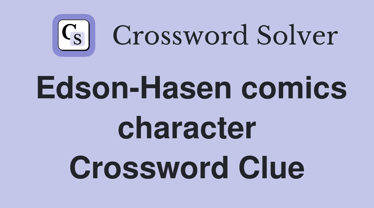 Edson-Hasen comics character Crossword Clue