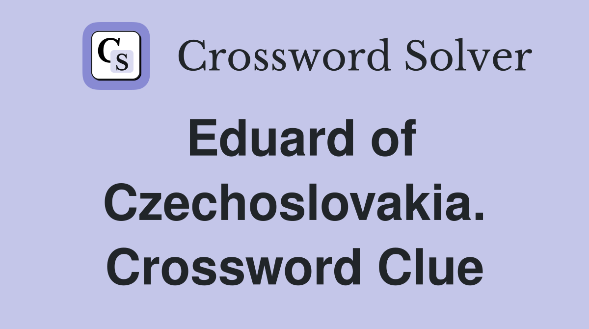 Eduard of Czechoslovakia. Crossword Clue