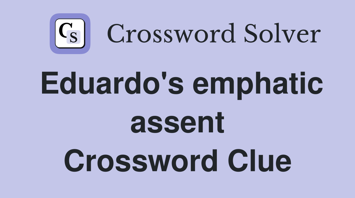 Eduardo's emphatic assent Crossword Clue