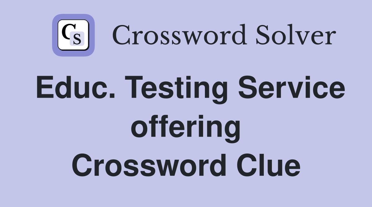 Educ. Testing Service offering Crossword Clue