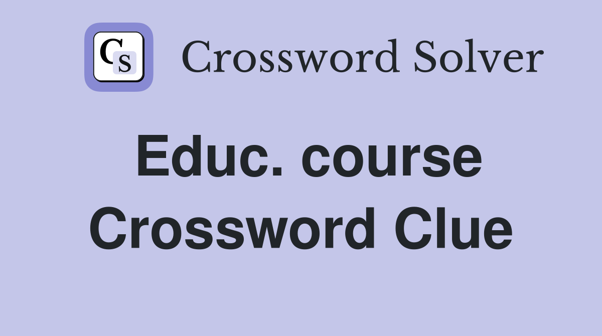 Educ. course Crossword Clue