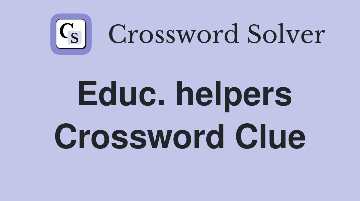 Educ. helpers Crossword Clue