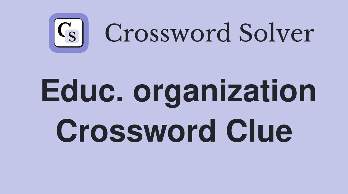 Educ. organization Crossword Clue