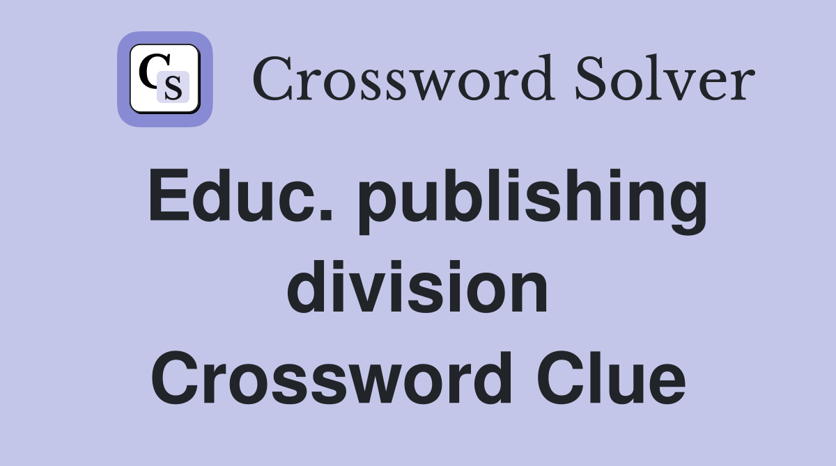 Educ. publishing division Crossword Clue