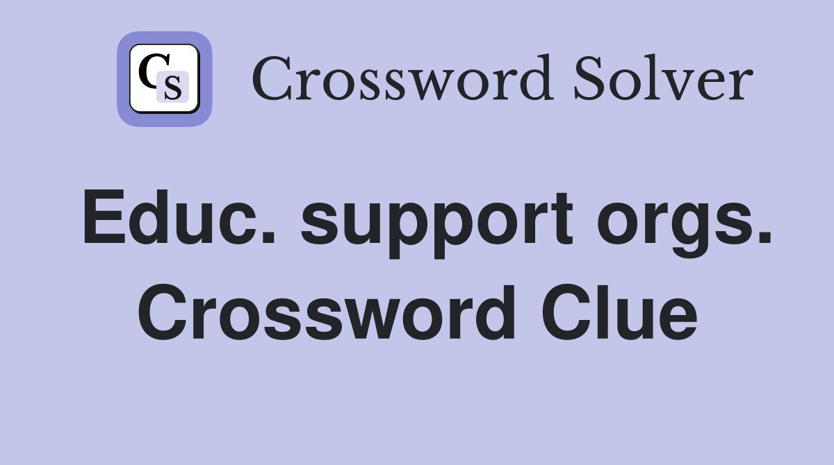 Educ. support orgs. Crossword Clue