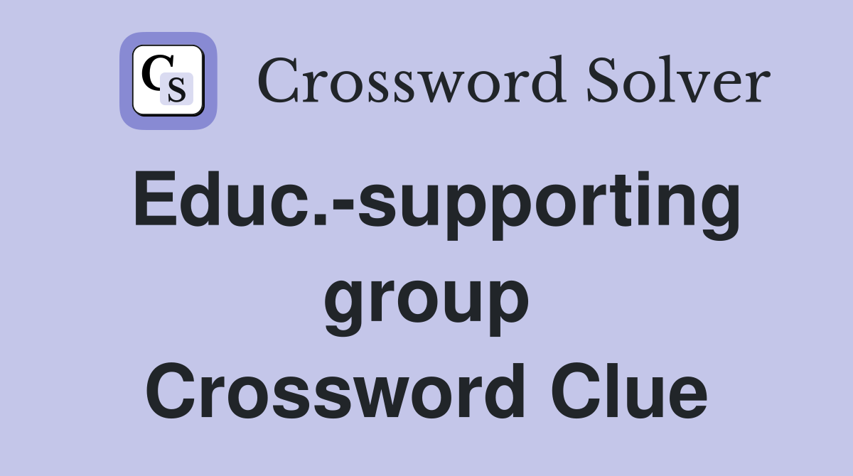 Educ.-supporting group Crossword Clue