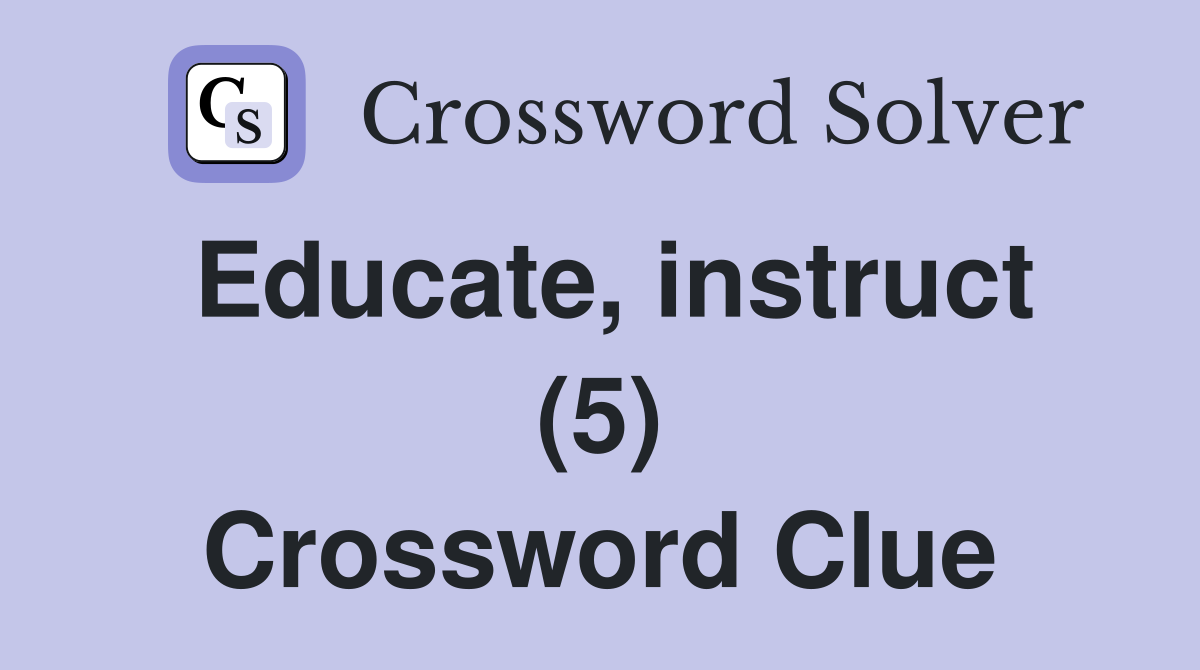 Educate, instruct (5) Crossword Clue