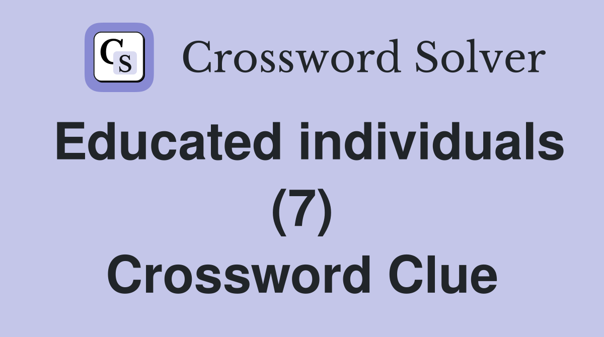 Educated individuals (7) Crossword Clue