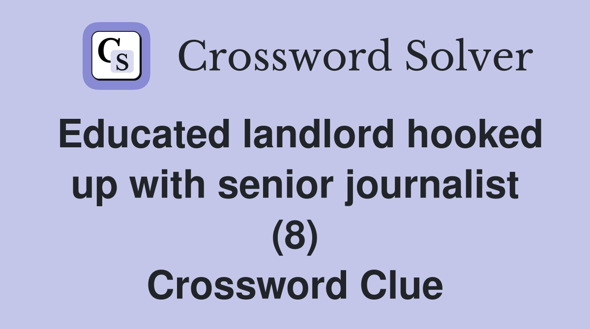 Educated landlord hooked up with senior journalist (8) Crossword Clue