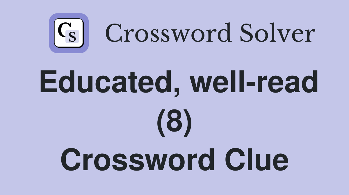 Educated, well-read (8) Crossword Clue