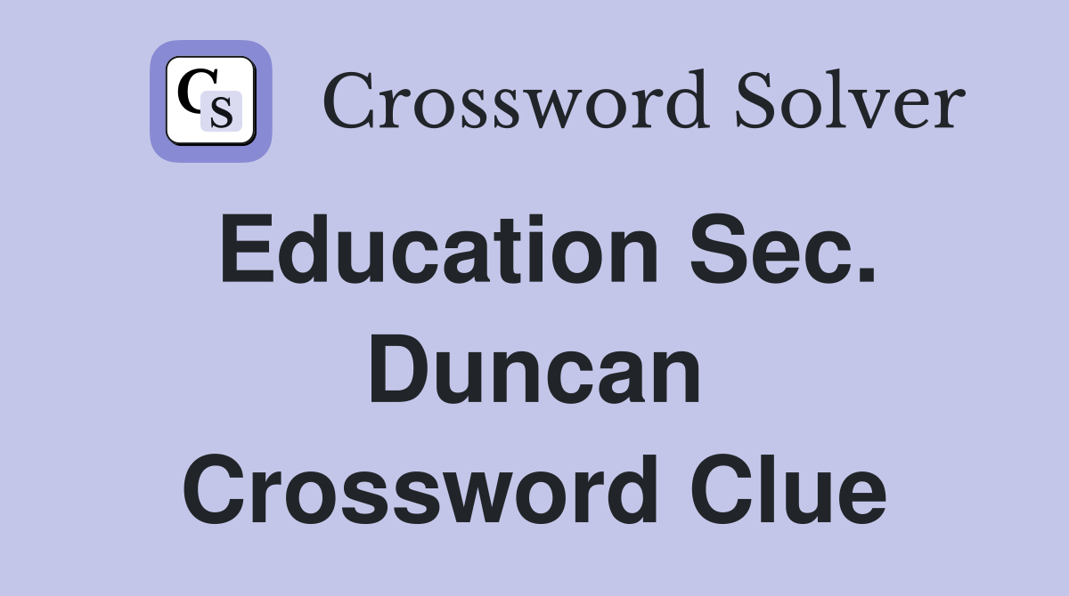 Education Sec. Duncan Crossword Clue