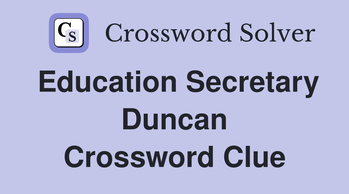 Education Secretary Duncan Crossword Clue