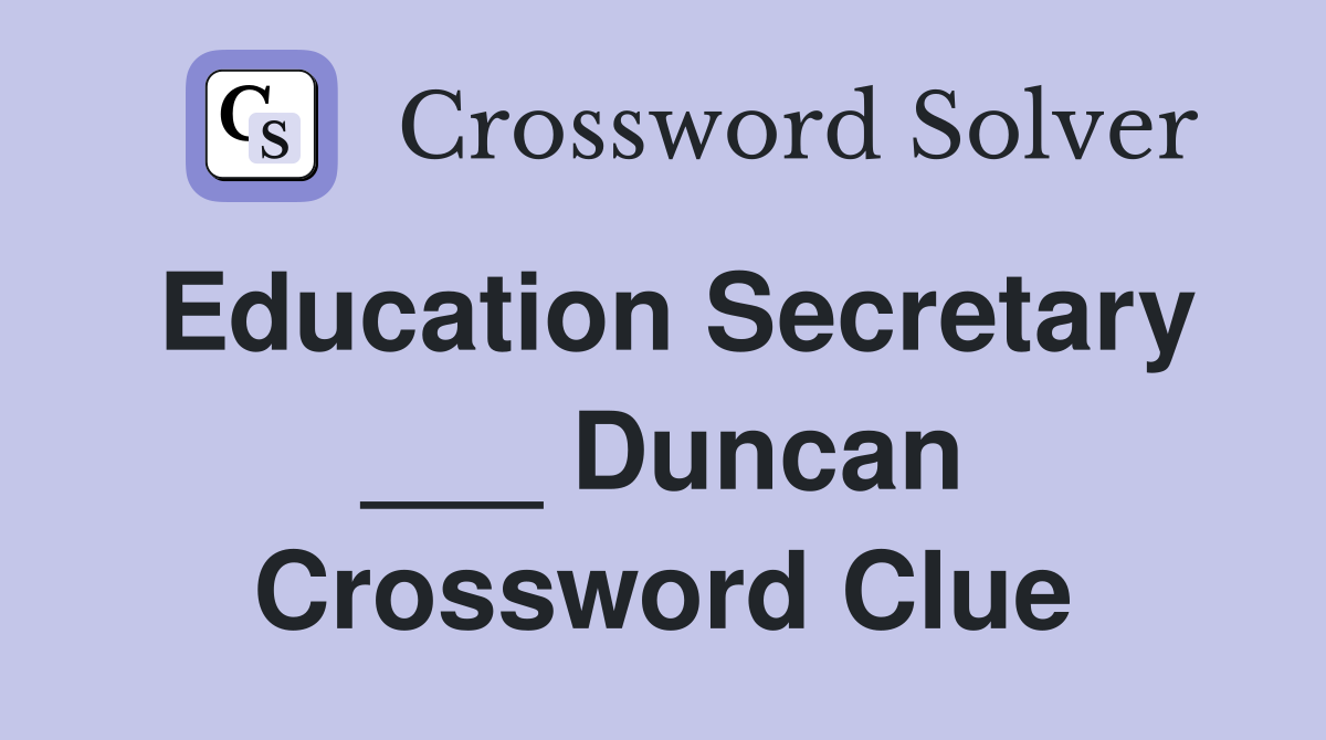 Education Secretary ___ Duncan Crossword Clue