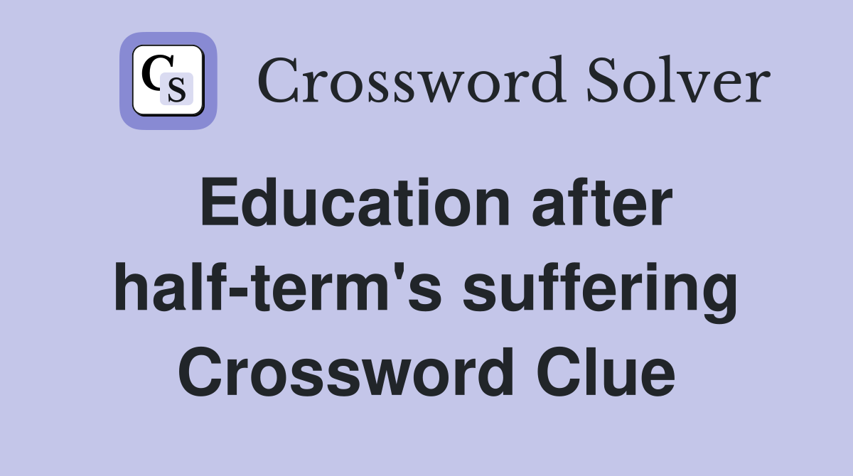 Education after half-term's suffering Crossword Clue