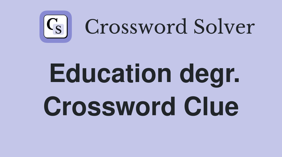 Education degr. Crossword Clue