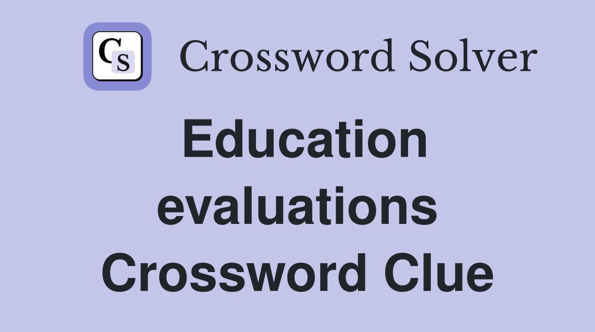 Education evaluations Crossword Clue