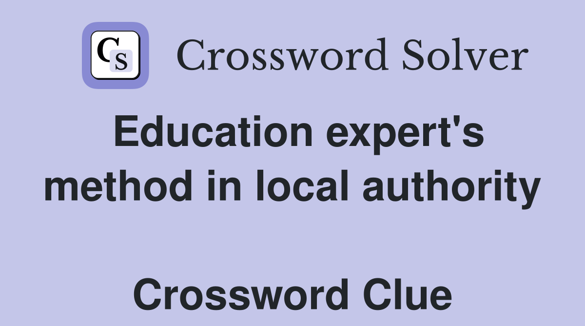 Education expert's method in local authority  Crossword Clue