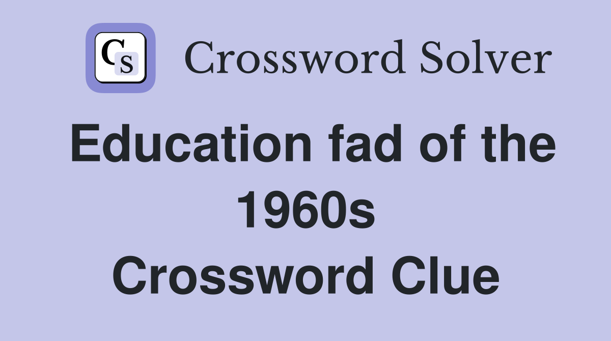 Education fad of the 1960s Crossword Clue