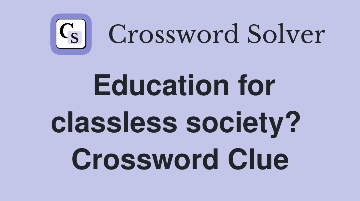 Education for classless society?  Crossword Clue