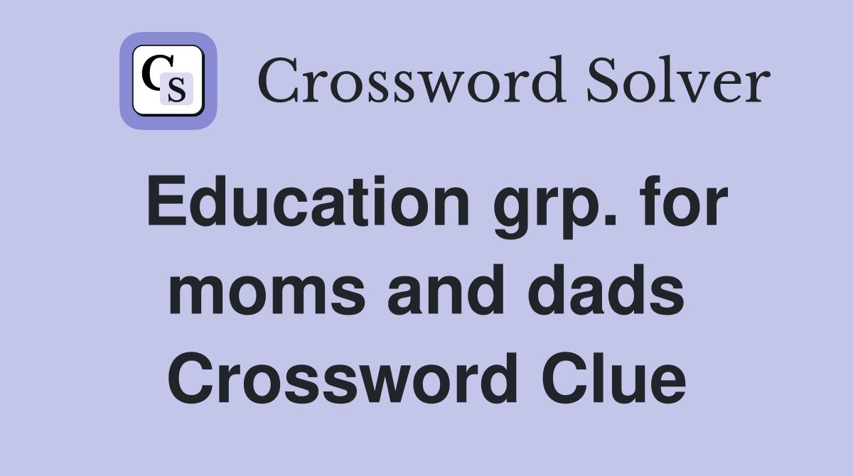 Education grp. for moms and dads Crossword Clue