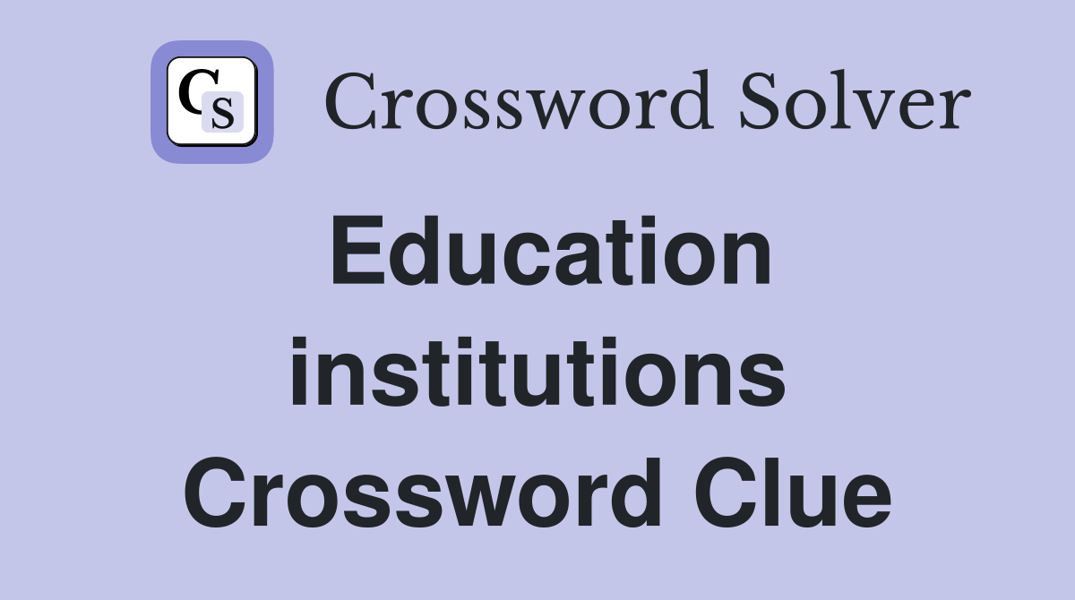 Education institutions Crossword Clue