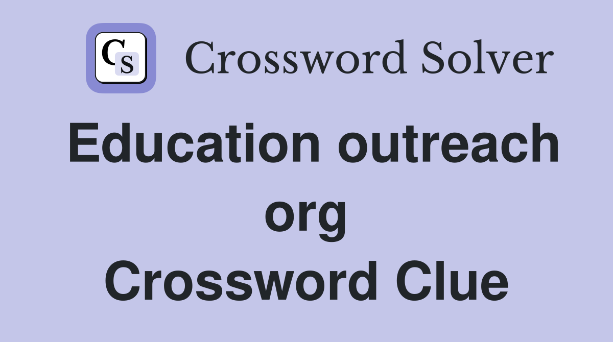 Education outreach org Crossword Clue
